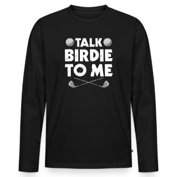 Talk birdie to me Golfer Golf Golfing - Men's Premium Organic Long Sleeve Shirt - black - Front - Nico (187cm)