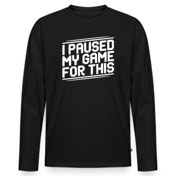 I Paused My Game For This - Men's Premium Organic Long Sleeve Shirt - black - Front - Nico (187cm)