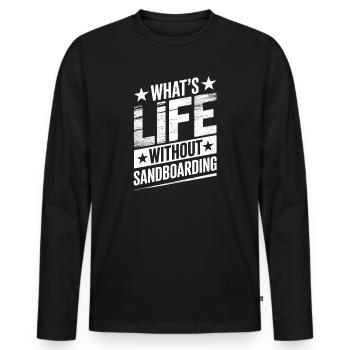 What's Life Without Summer Sandboarding - Men's Premium Organic Long Sleeve Shirt - black - Front - Nico (187cm)