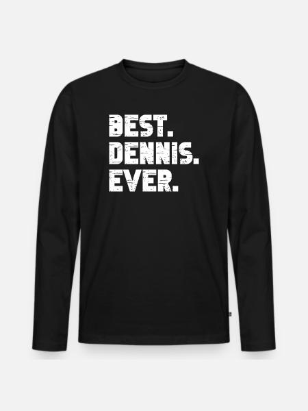 Best Dennis Ever Gift Saying - Men's Premium Organic Long Sleeve Shirt - black