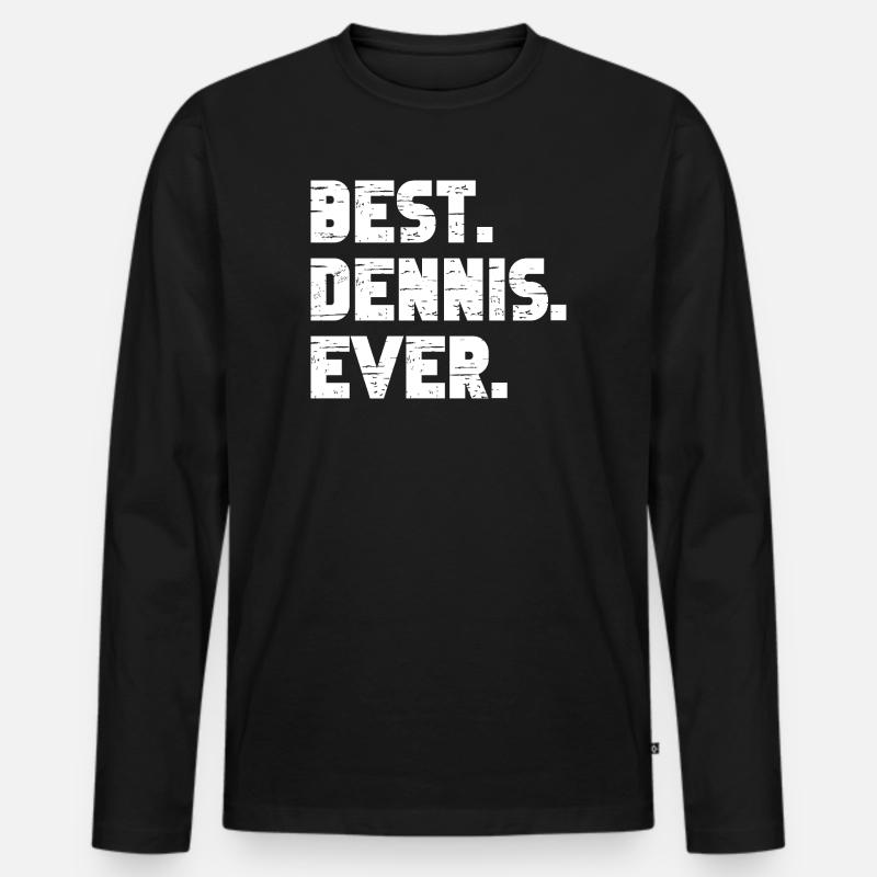 Best Dennis Ever Gift Saying - Men's Premium Organic Long Sleeve Shirt - black
