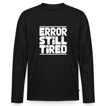 Error Still Tired - Men's Premium Organic Long Sleeve Shirt - black - Front - Nico (187cm)