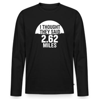 Ich dachte, sie sagten 2,62 Meilen - Männer Premium Bio Langarmshirt - Schwarz - Vorne - Nico (187cm)