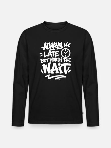 Always late but worth the wait Spruch  - Premium økologisk langærmet T-shirt til mænd - sort