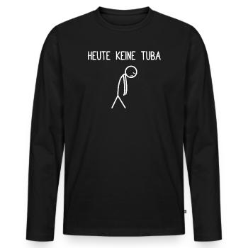 Today no tuba brass band tuba player tuba player - Men's Premium Organic Long Sleeve Shirt - black - Front - Nico (187cm)