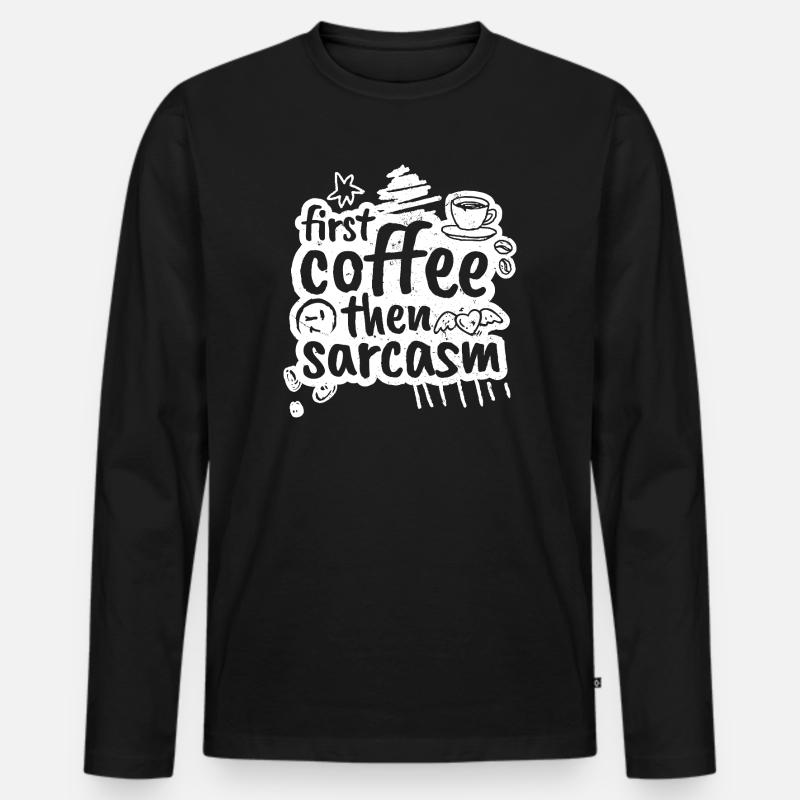 First coffee then sarcasm - Männer Premium Bio Langarmshirt - Schwarz