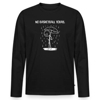 Drôle : Malheureusement pas de BAsketball aujourd’hui - T-shirt manches longues Premium bio Homme - noir - Devant - Nico (187cm)