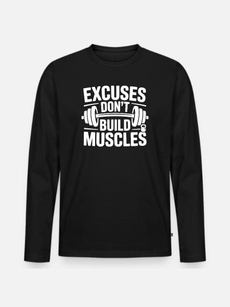 Excuses Don't Build Muscles Gym Motivation - Men's Premium Organic Long Sleeve Shirt - black