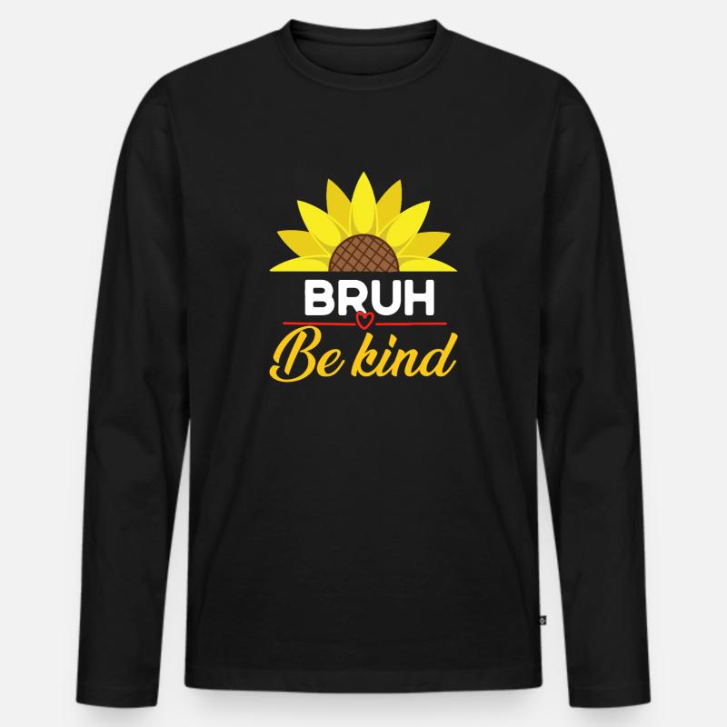 Be Kind Bruh Sonnenblume - Männer Premium Bio Langarmshirt - Schwarz