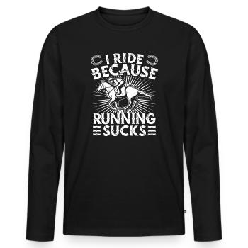 Horseback Riding RIde Cause Running Sucks Horse - Men's Premium Organic Long Sleeve Shirt - black - Front - Nico (187cm)