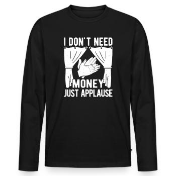 Theater Don´t Need Money Just Applause Actor - Männer Premium Bio Langarmshirt - Schwarz - Vorne - Nico (187cm)
