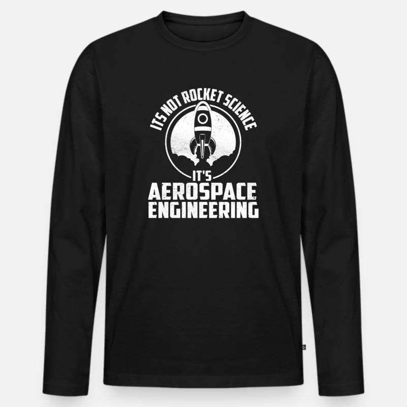 Not Rocket Science It’s Aerospace Engineering - Men's Premium Organic Long Sleeve Shirt - black