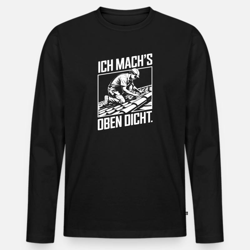 Ich Mach's Oben Dicht Handwerker Dachdecker Humor - Männer Premium Bio Langarmshirt - Schwarz