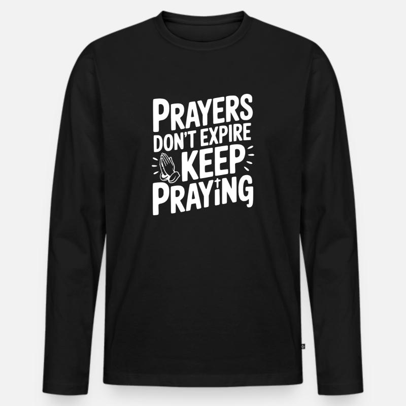 Prayers Don’t Expire Keep Praying - Men's Premium Organic Long Sleeve Shirt - black