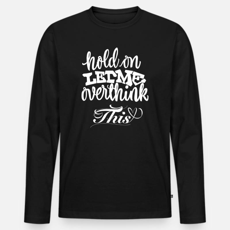 Hold On Let Me Overthink This - Männer Premium Bio Langarmshirt - Schwarz
