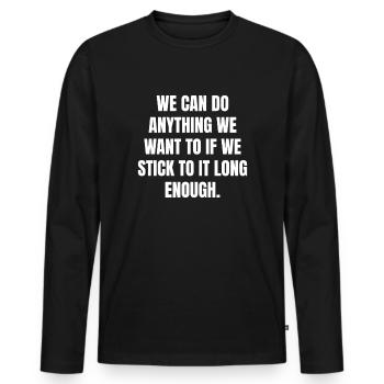 we can do anything we want to if we- stick to it - Männer Premium Bio Langarmshirt - Schwarz - Vorne - Nico (187cm)
