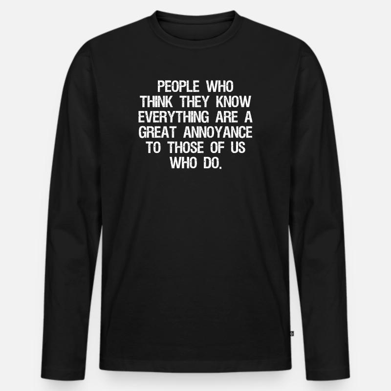 people who think they know everything - Männer Premium Bio Langarmshirt - Schwarz