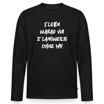 S'Lebn warad vui zlangweilig ohne mi! - Männer Premium Bio Langarmshirt - Schwarz - Vorne - Nico (187cm)