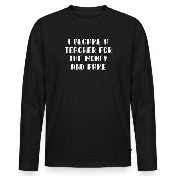 I became a Teacher for the Money and Fame - Lehrer - Men's Premium Organic Long Sleeve Shirt - black - Front - Nico (187cm)