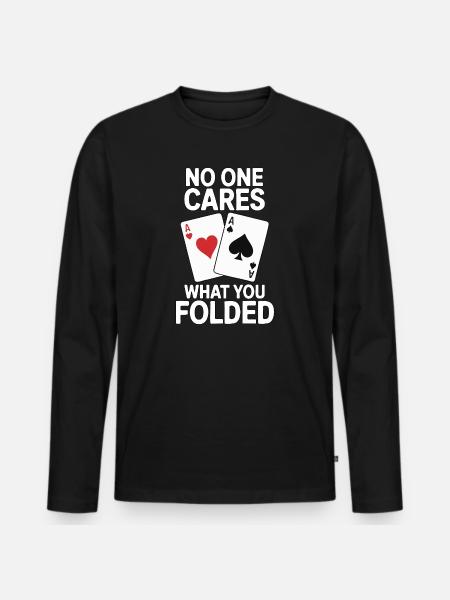 Poker - No One Cares Saying Design - Men's Premium Organic Long Sleeve Shirt - black