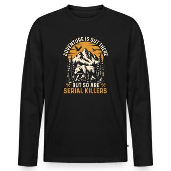 Adventure Is Out There But So Are Serial Killers  - Men's Premium Organic Long Sleeve Shirt - black - Front - Nico (187cm)