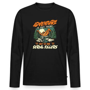 Adventure Is Out There But So Are Serial Killers  - Men's Premium Organic Long Sleeve Shirt - black - Front - Nico (187cm)