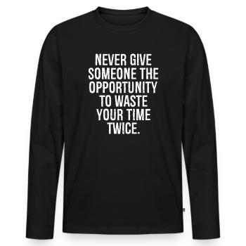never give someone the opportunity to waste you - Men's Premium Organic Long Sleeve Shirt - black - Front - Nico (187cm)