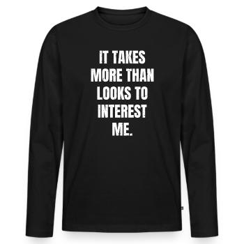 It takes more than looks to interest me - Men's Premium Organic Long Sleeve Shirt - black - Front - Nico (187cm)