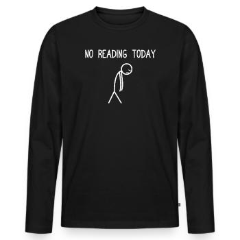 No reading today Book Lovers Reading Bookworm - Men's Premium Organic Long Sleeve Shirt - black - Front - Nico (187cm)