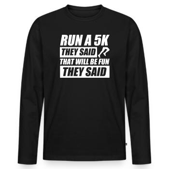 Run a 5k they said funny running jogging runner - Men's Premium Organic Long Sleeve Shirt - black - Front - Nico (187cm)