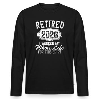Retired 2026 Worked My Life For This Men Women - Men's Premium Organic Long Sleeve Shirt - black - Front - Nico (187cm)
