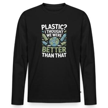 Plastic? I Thought We Were Better Than That - - Men's Premium Organic Long Sleeve Shirt - black - Front - Nico (187cm)