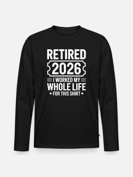 Retirement 2026 Shirt Motto - Men's Premium Organic Long Sleeve Shirt - black