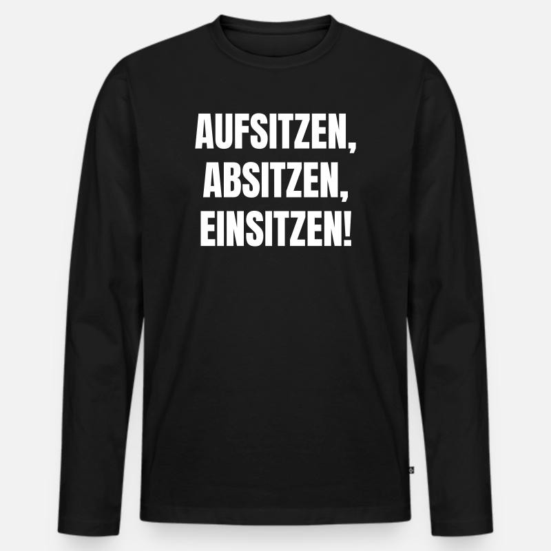Aufsitzen, Absitzen, Einsitzen. - Männer Premium Bio Langarmshirt - Schwarz