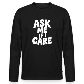Ask Me If I Care - Men's Premium Organic Long Sleeve Shirt - black - Front - Nico (187cm)