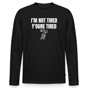Frecher Spruch: Du bist müde, nicht ich - Männer Premium Bio Langarmshirt - Schwarz - Vorne - Nico (187cm)