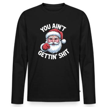 Funny Christmas Naughty Santa You Aint Gettin Shit - Men's Premium Organic Long Sleeve Shirt - black - Front - Nico (187cm)