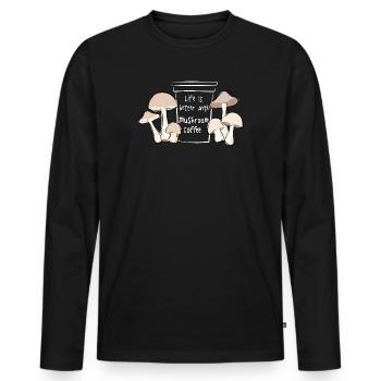 Life Is Better With Mushroom Coffee Fungi Spruch - Männer Premium Bio Langarmshirt - Schwarz - Vorne - Nico (187cm)