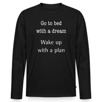 Va te coucher avec un rêve – réveille-toi avec un plan - T-shirt manches longues Premium bio Homme - noir - Devant - Nico (187cm)
