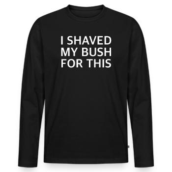 JE ME SUIS RASÉ LA POIGNÉE POUR ÇA | Sarcasme, provocation - T-shirt manches longues Premium bio Homme - noir - Devant - Nico (187cm)