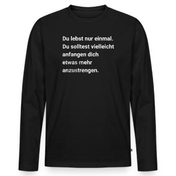 You only live once. Sarcasm and irony saying - Men's Premium Organic Long Sleeve Shirt - black - Front - Nico (187cm)