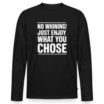 No whining – enjoy what you've chosen - Men's Premium Organic Long Sleeve Shirt - black - Front - Nico (187cm)