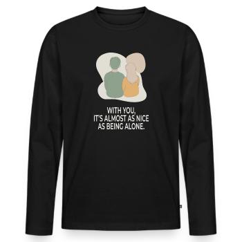 With You It's Almost as Nice as Being Alone - Men's Premium Organic Long Sleeve Shirt - black - Front - Nico (187cm)