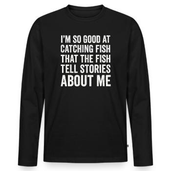 I'm So Good At Catching Fish Angler Saying Fishing - Men's Premium Organic Long Sleeve Shirt - black - Front - Nico (187cm)