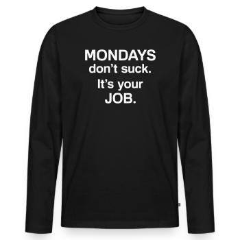 Montags sind nicht schlecht, es ist dein Job – Humor - Männer Premium Bio Langarmshirt - Schwarz - Vorne - Nico (187cm)