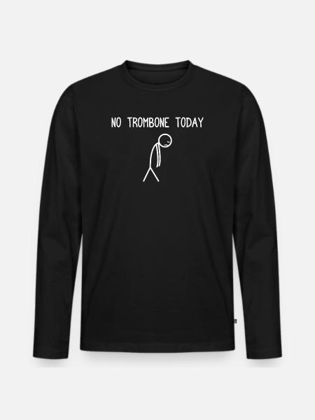 No Trombone today Trombone player Trombonist - Men's Premium Organic Long Sleeve Shirt - black