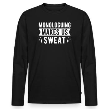 Theater Monologuing Makes Us Sweat Actor Musical - Männer Premium Bio Langarmshirt - Schwarz - Vorne - Nico (187cm)