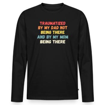 Traumatized by My Mom Being There Funny - Men's Premium Organic Long Sleeve Shirt - black - Front - Nico (187cm)