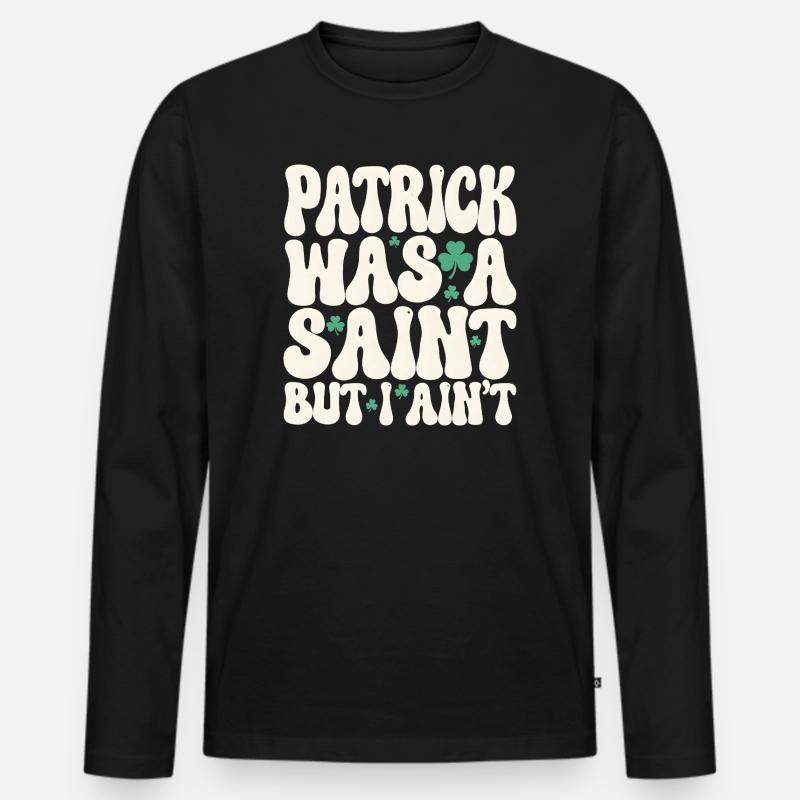 Patrick var en helgen, men jeg er ikke St. Patricks dag - Premium økologisk langermet T-skjorte for menn - svart