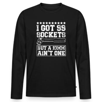 I Got 99 Sockets But A 10mm Ain't One - Men's Premium Organic Long Sleeve Shirt - black - Front - Nico (187cm)